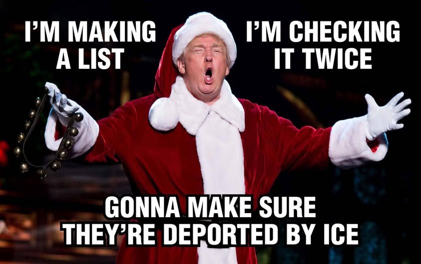 Meme of Trump as Santa Claus, with text "I'm making a list, I'm checking it twice, gonna make sure the're deported by ICE"